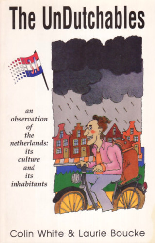 Colin White - Laurie Boucke - The UnDutchables: an observation of the netherlands, its culture and its inhabitants