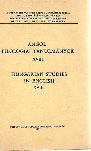 Angol filol�giai tanulm�nyok XVIII. - Hungarian Studies in English XVIII