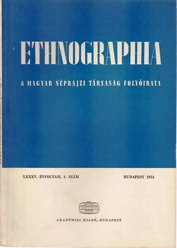 Fldes Lszl  (szerk.) - Ethnographia - A Magyar Nprajzi Trsasg folyirata  LXXXV. vfolyam 1974/ 4. szm