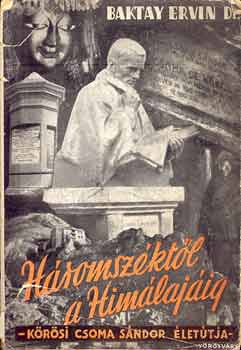 H�romsz�kt�l a Himal�j�ig (K�r�si Csoma S�ndor �let�tja)