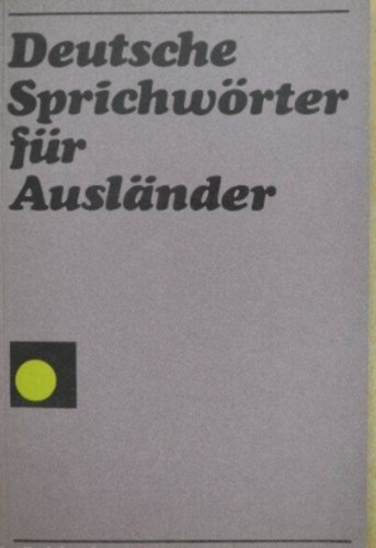 Deutsche Sprichwrter fr Auslnder (Eine Auswahl mit Beispielen)