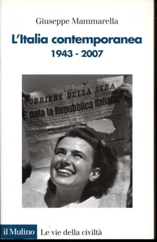 L'Italia contemporanea (1943-2007)(A mai Olaszorszg (1943-2007))(Le vie della civilt)