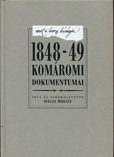 Mácza Mihály - Mert a haza úgy kívánja: 1848-49 komáromi dokumentumai
