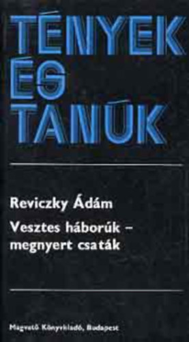 Vesztes hbork-megynyert csatk  (Emlkezs Reviczky Imre ezredesre)