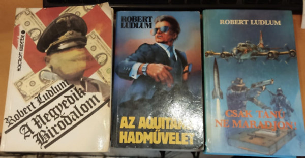 3 db Robert Ludlum: A negyedik birodalom + Az Aquitnia-hadmvelet + Csak tan ne maradjon