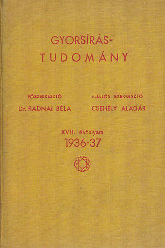 Radnai Bla Dr.- Csehly Aladr - Gyorsrstudomny - A Magyar Gyorsrk Orszgos Szvetsgnek hivatalos lapja XVII. vfolyam 1936/37.