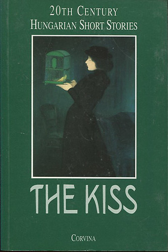 Corvina Kiad - The kiss (20th century hungarian short stories)