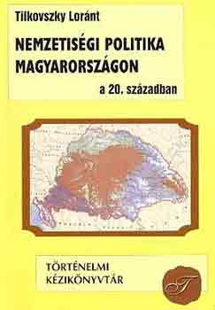 Tilkovszky Lrnt - Nemzetisgi politika Magyarorszgon a 20. szzadban