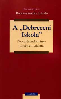 Brezsnynszky Lszl - A "Debreceni Iskola" nevelstudomny-trtneti vzlata