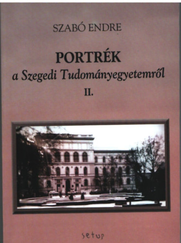 Szab� Endre - Portr�k a Szegedi Tudom�nyegyetemr�l II.