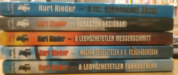 5 db Kurt Rieder: A III. birodalom szai + Vadszok akciban! + A legyzhetetlen Messerschmitt + Magyar fejlesztsek a II. Vilghborban + A legyzhetetlen farkasfalka