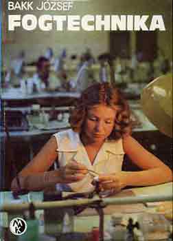 Bakk J�zsef - Fogtechnika