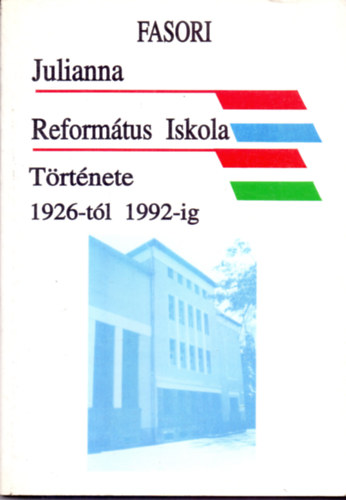 Fasori Julianna reformtus iskola trtnete 1926-tl 1992-ig