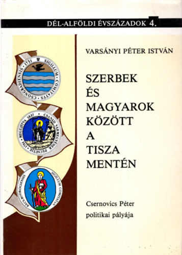 Szerbek s magyarok kztt a Tisza mentn (Csernovics P. politikai...)
