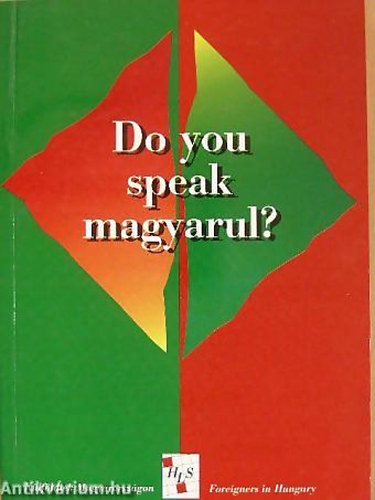 Do you speak magyarul? KLFLDIEK MAGYARORSZGON/FOREIGNERS IN HUNGARY/19 MAGYARORSZGON L KLFLDI VALLOMSA REMNYEIRL, CSALDSAIRL - Magyar  Angol