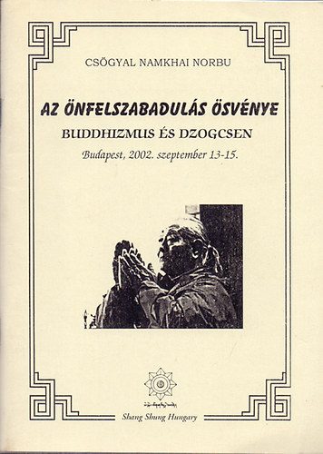 Az �nfelszabadul�s �sv�nye - Buddhizmus �s dzogcsen (Budapest, 2002. szeptember 13-15.)