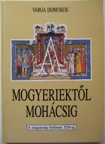 A mogyeriektl Mohcsig (a magyarsg trtnete 1526-ig)