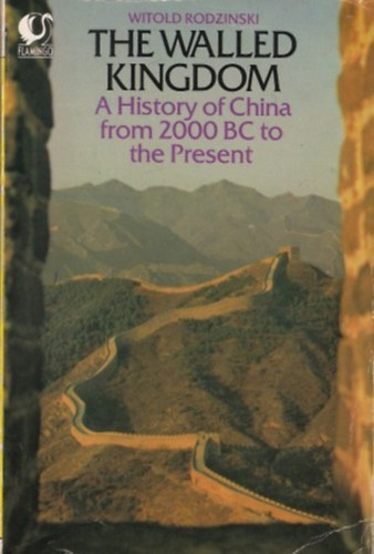 by Witold Rodzi�ski  (author) - The Walled Kingdom  -  A History of China from 2000 BC to the Present
