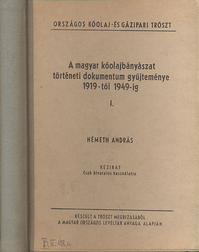 Nmeth Andrs - A magyar kolajbnyszat trtneti dokumentum gyjtemnye (1919-tl 1949-ig) I. (kzirat)