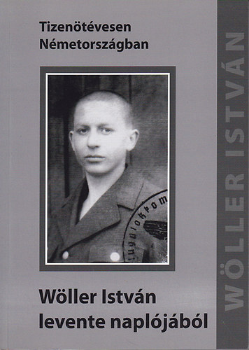 W�ller Istv�n levente napl�j�b�l - Tizen�t�vesen N�metorsz�gban - Dedik�lt