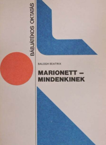 Marionett - mindenkinek (B�bj�t�kos oktat�s) - �tdolgozott, �s b�v�tett kiad�s!