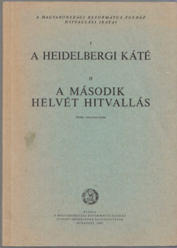 A heidelbergi kt - A msodik helvt hitvalls (A Magyarorszgi Reformtus Egyhz hitvallsi iratai)