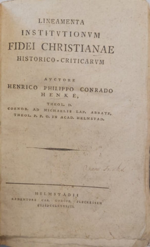 Heinrich Philipp Konrad Henke - Lineamenta institutionum fidei Christianae historico-criticarum. Secundis curis emendata (A keresztny hit trtneti-kritikai vonsai latin nyelven)