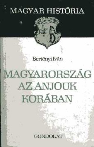 Magyarorsz�g az Anjouk kor�ban (Magyar Hist�ria)