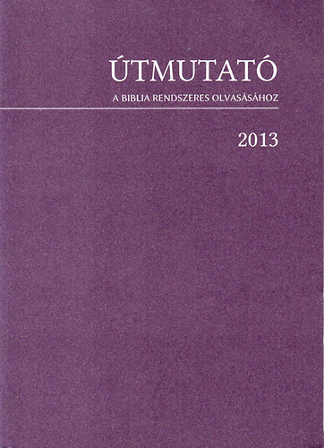 tmutat a Biblia rendszeres olvasshoz - 2013