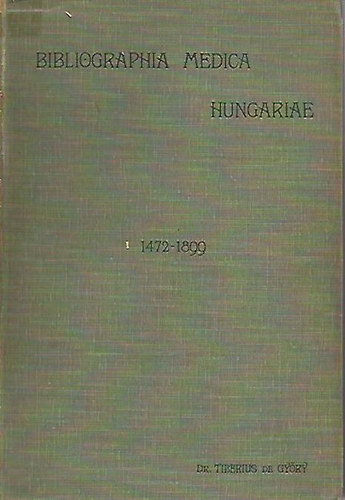 Magyarorszg orvosi bibliographija 1472-1899