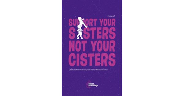 Support your sisters not your cisters -  ber Diskriminierung von trans*Weiblichkeiten