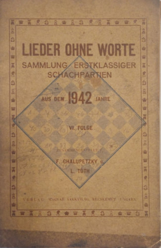 F. Chalupetzky L. T�th - Lieder ohne Worte - Sammlung erstklassiger Schachpartien