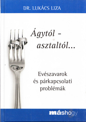 Lukács Liza dr. - Ágytól-asztaltól... - Evészavarok és párkapcsolati problémák
