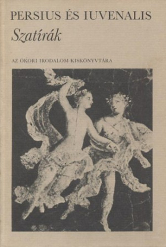 Persius . Iuvenalis - Szat�r�k (Az �kori irodalom kisk�nyvt�ra)