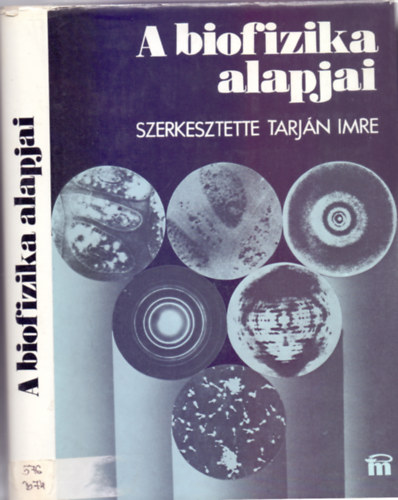 Tarjn Imre  (szerk.) - A biofizika alapjai (tdik, tdolgozott kiads - 242 brval)