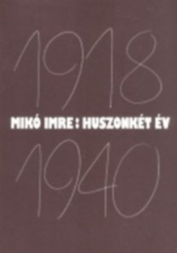 Mik Imre - Huszonkt v (Az erdlyi magyarsg politikai trtnete 1918.dec.1...)