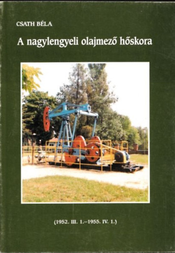 Csath B�la - A nagylengyeli olajmez� h�skora (dedik�lt)