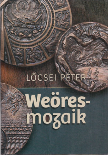 Lcsei Pter - Weres-mozaik (Dokumentumok, tanulmnyok, beszlgetsek)