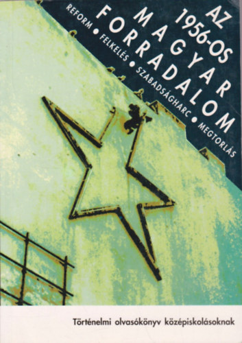 Az 1956-os magyar forradalom (trtnelmi olvasknyv kzpiskolsoknak