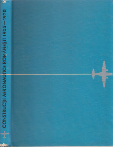 Constructii Aeronautice Rom�nesti 1905-1970