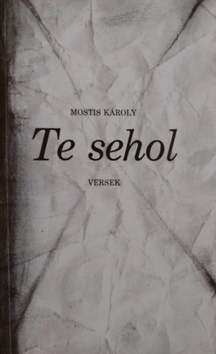 Mostis Kroly - Te sehol - versek