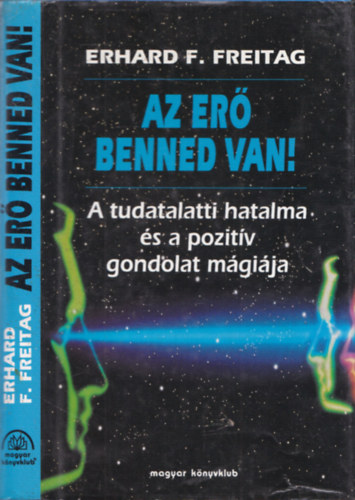 Az er benned van! (A tudatalatti hatalma s a pozitv gondolat mgija)