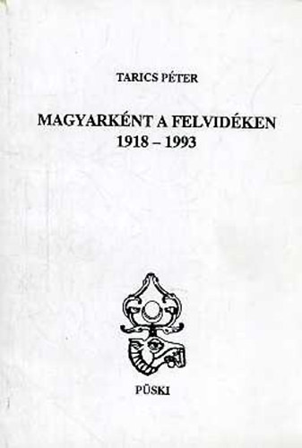 Tarics P�ter - Magyark�nt a Felvid�ken 1918-1993