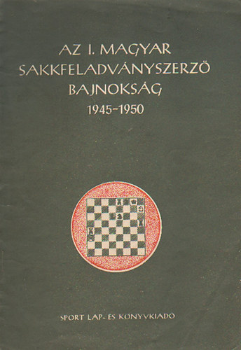 dr. Pros Gyrgy - Kardos Tivadar - A I. magyar sakkfeladvnyszerz bajnoksg 1945-1950.
