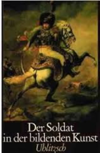 Joachim Uhlitzsch - Der Soldat in der bildenden Kunst