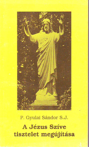 P. Gyulai Sndor - A Jzus szve tisztelet megjtsa