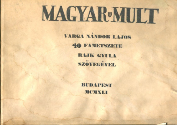 Magyar mult.  - 40 fametszete. Rajk Gyula szvegvel
