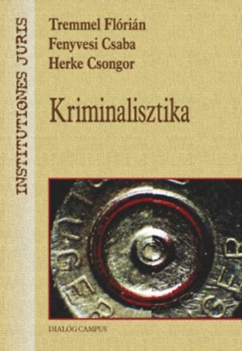 Tremmel Flrin; Fenyvesi Csaba; Herke Csongor - Kriminalisztika