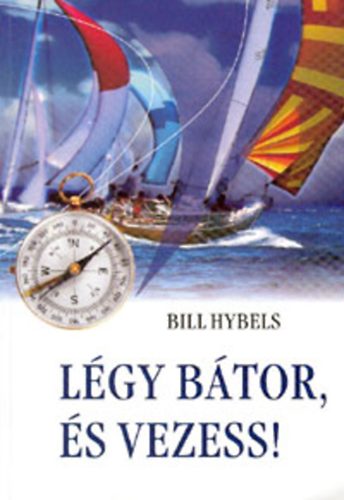Bill Hybels - Lgy btor s vezess