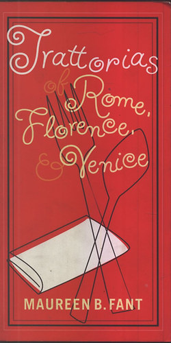 Maureen B. Fant - Trattorias of Rome, Florence, and Venice